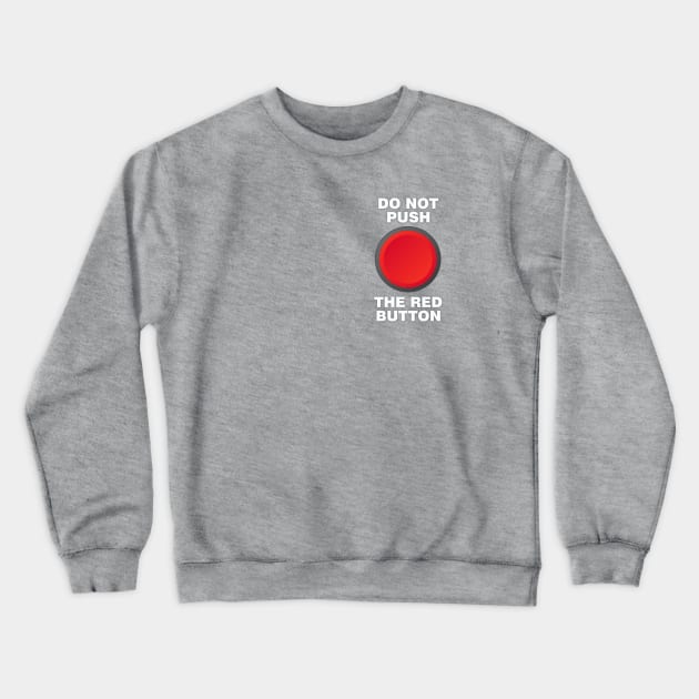 Do Not Push the Red Button Crewneck Sweatshirt by Dale Preston Design